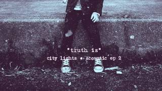 City Lights  Truth Is Acoustic [upl. by Enimzzaj]