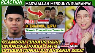 🇲🇾🇮🇩MASYAALLAH IKUT BANGGA❗SYAMSURI FIRDAUS JUARA 1 MTQ INTERNATIONAL❗TANZANIA 2023❗REACT [upl. by Lishe]