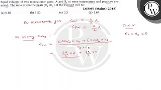 Equal volumes of two monoatomic gases A and B at same temperature and pressure are mixed The r [upl. by Rubie329]