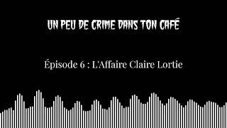 Épisode 6  LAffaire Claire Lortie [upl. by Aihseit]