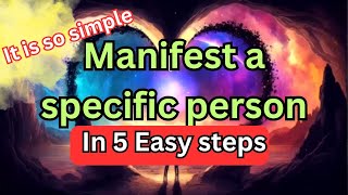 How to manifest a specific person 5 STEPS to instantly manifest a specific person in your life [upl. by King958]