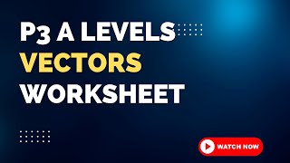 P3 A LEVELS 9709 VECTORS WORKSHEET [upl. by Nuahsed90]