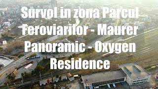 Survol in zona Parcul Feroviarilor  Maurer Panoramic  Oxygen Residence [upl. by Sandell]