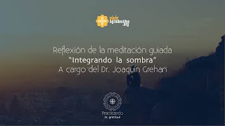 Reflexión de la meditación guiada “Integrando la sombra”  Dr Joaquín Grehan [upl. by Weeks]