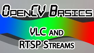 OpenCV Basics  13  VLC amp RTSP Streams [upl. by Imik]