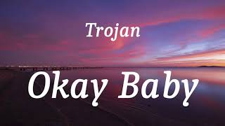 Trojan  Okay Baby lyrics [upl. by Novahc]