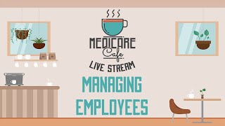 Medicare Cafe Live Stream Managing Your Staff [upl. by Chrisse]