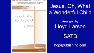 Jesus Oh What a Wonderful Child  Arr Lloyd Larson [upl. by Farver622]