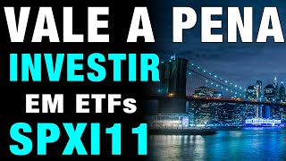 VALE A PENA INVESTIR EM ETFs  SPXI11 [upl. by Ainitsirc]