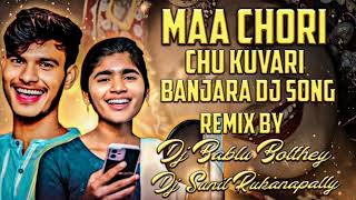 Maa Chori Chu Kuvari Banjara Dj Song Remix By Dj Bablu Bolthey amp Dj Sunil Rukanapally 💥 [upl. by Nilek552]