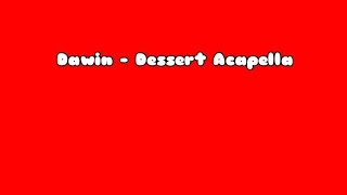 Dawin  Dessert Acapella [upl. by Us913]