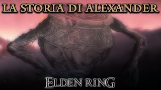 ELDEN RING ► La Storia Di Alexander Il Pugno Di Ferro [upl. by Cowie]