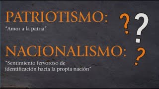 ¿Cuál es la diferencia entre Nacionalismo y Patriotismo [upl. by Akira911]