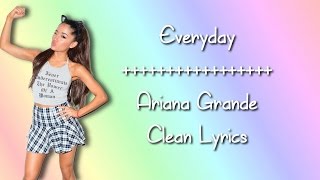 Ariana Grande  Everyday feat Future Clean Lyrics [upl. by Mohr531]