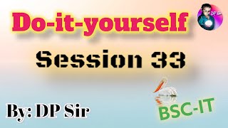 Do it Yourself Session 33  DPSir  BSC IT [upl. by Benedetta]