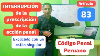 Artículo 83 INTERRUPCIÓN DE LA PRESCRIPCIÓN DE LA ACCIÓN PENAL CÓDIGO PENAL PERUANO [upl. by Nylqcaj525]