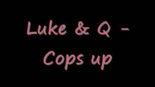 Luke amp Q Cops up [upl. by Gnihc]