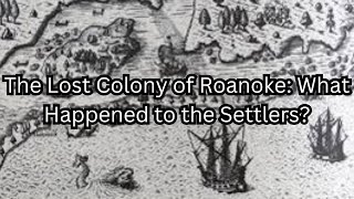 The Lost Colony of Roanoke What Happened to the Settlers [upl. by Adnanref]