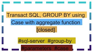 Transact SQL GROUP BY using Case with aggregate function closed [upl. by Hedve413]