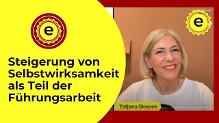 Steigerung von Selbstwirksamkeit als Teil der Führungsarbeit mit Tatjana Skopek [upl. by Aitnwahs]