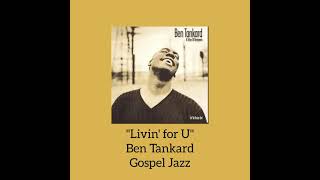 Livin for U  Ben Tankard Gospel Jazz [upl. by Ekyt]