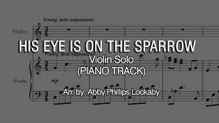 His Eye Is On the Sparrow PIANO TRACK  Abby Phillips Lockaby  Solo Violin and Piano [upl. by Elokin277]