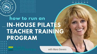 How to Run an InHouse Pilates Teacher Training Program  with Mara Sievers [upl. by Salta]