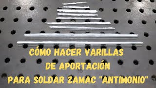 Cómo hacer varillas de aportación para soldar ZAMAC quotAntimonioquot [upl. by Ydnem519]