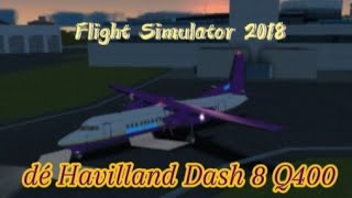 Dash8 Q400 Full Flight  Flight Sim 2018 [upl. by Virgina]