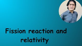 Lec 19 Fission reaction and relativity [upl. by Akerue]