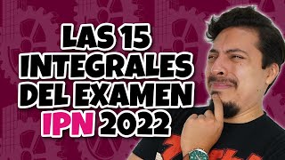 Las 15 integrales del Examen IPN 2022 [upl. by Servetnick]