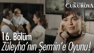 Züleyhanın Şermine oyunu  Bir Zamanlar Çukurova 16 Bölüm [upl. by Kast846]