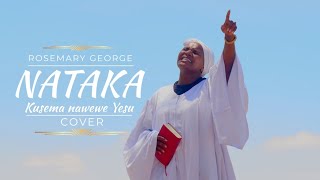 NATAKA KUSEMA NAWE dial 811115 for skiza COVER ROSEMARY GEORGE [upl. by Rapsag]