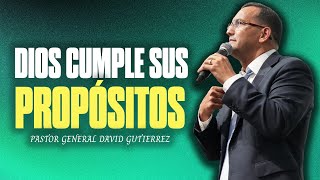 Dios Cumple Sus Propósitos  Pastor General David Gutierrez [upl. by Shep]