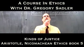 Kinds of Justice Aristotle Nicomachean Ethics bk 5  A Course In Ethics [upl. by Aineval406]