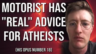 Motorist Has quotRealquot Advice for Atheists His Opus Number 18 [upl. by Neeliak909]