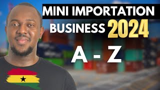 Mini Importation Business in Ghana A TO Z [upl. by Nayra]