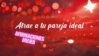 Atrae a Tu Pareja Ideal 💞  Afirmaciones Poderosas para el Amor Verdadero  CREANDO TU REALIDAD [upl. by Pellegrini61]