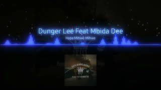 Dunger Lee Ft Mbida Dee  Hapa Mihwe Mihwe [upl. by Eldridge]