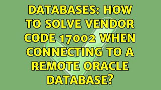 Databases How to solve Vendor Code 17002 when connecting to a remote Oracle database [upl. by Vladamar879]