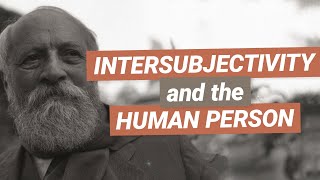 Intersubjectivity Introduction to the Philosophy of the Human Person [upl. by Zippel801]