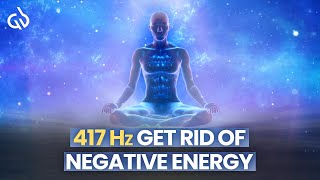 Get Rid of Negative Energy 417 Hz Frequency to Remove Negative Energy [upl. by Hafler]