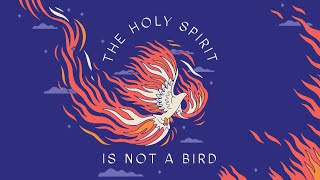 The Holy Spirit Is NOT a Bird Week 5 [upl. by Kara]