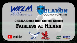 Fairless at Hiland  OHSAA Girls Tournament Soccer from WKLM 953 FM [upl. by Rogovy]