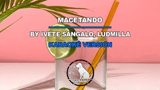 Macetando  Ivete Sangalo Ludmilla Karaokê Version [upl. by Waldos]