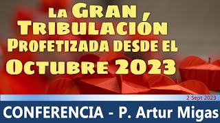 quotLa Gran Tribulación comenzará des del Octubre 2023quot conferencia de P Artur Migas 2 Sept 2023 [upl. by Mccomb]