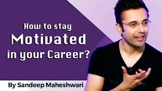 How to stay Motivated in your Career By Sandeep Maheshwari I Hindi [upl. by Whitver944]