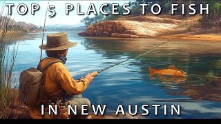 The Top 5 Locations To Fish In New Austin [upl. by Lainahtan611]