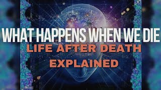 What Happens When We Die  Life After Death Explained  Afterlife Truth [upl. by Amelina]