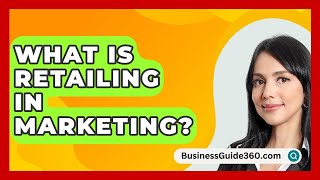 What Is Retailing In Marketing  BusinessGuide360com [upl. by Trebreh]